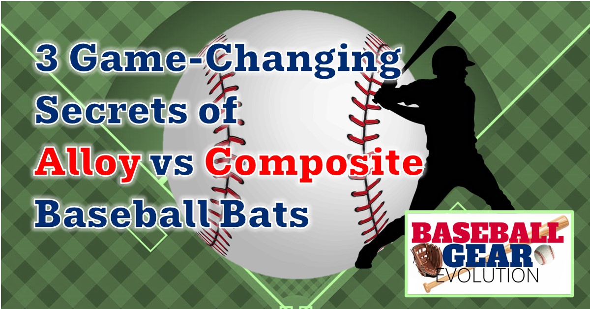 3 Game-Changing Secrets of Alloy vs Composite Baseball Bats
