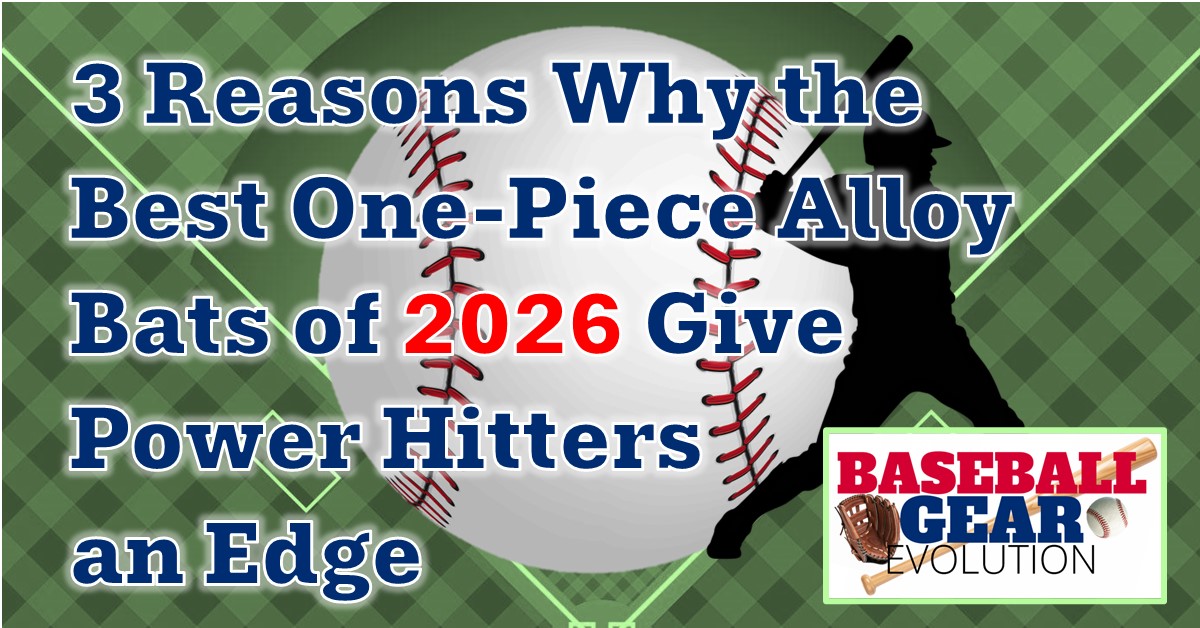 3 Reasons Why the Best One-Piece Alloy Bats of 2026 Give Power Hitters an Edge